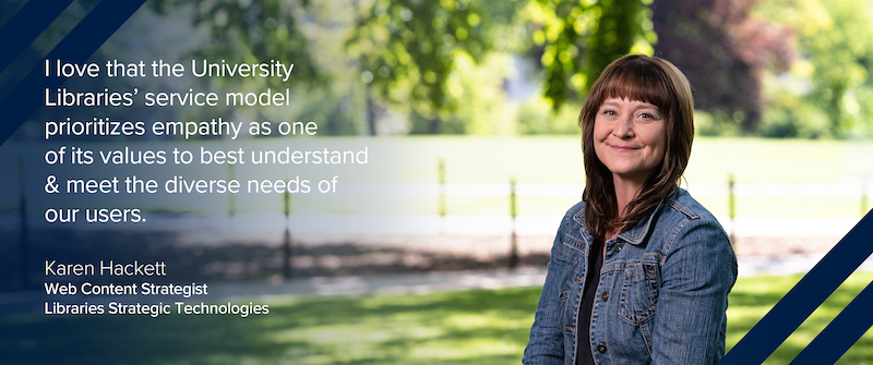 Karen Hackett's testimonial, "I love that the University Libraries' service model prioritizes empathy as one of its values to best understand & meet the diverse needs of our users." with green, sunlit trees in the background